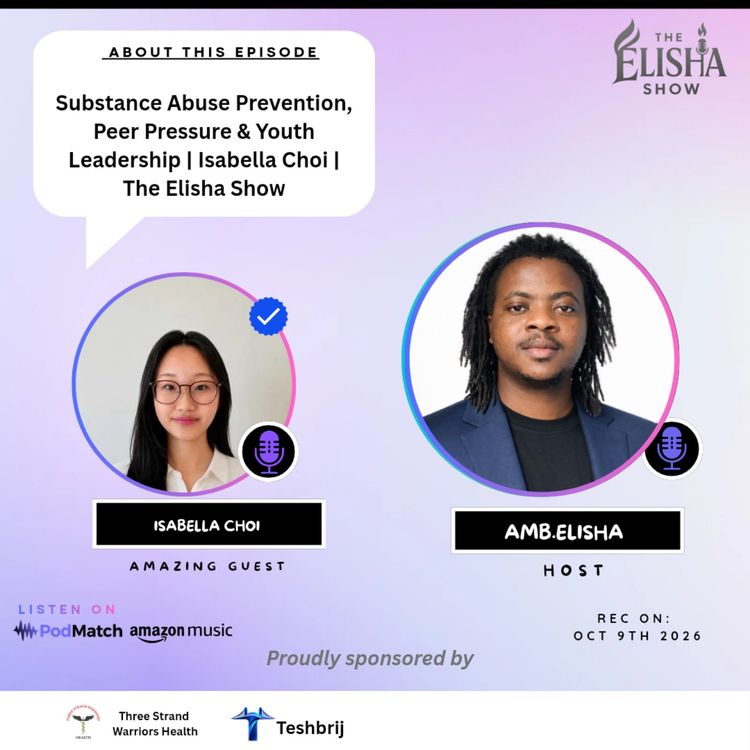 cover art for Substance Abuse Prevention, Peer Pressure & Youth Leadership | Isabella Choi | The Elisha Show