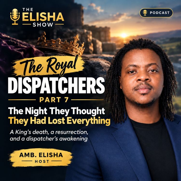 cover art for The Royal Dispatchers, Part 7: The Night They Thought They Had Lost Everything | Amb. Elisha | The Elisha Show