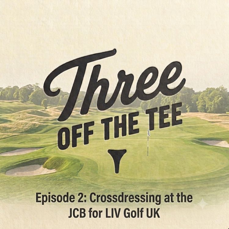 cover art for Episode 2: Cross-Dressing at the JCB for LIV Golf UK