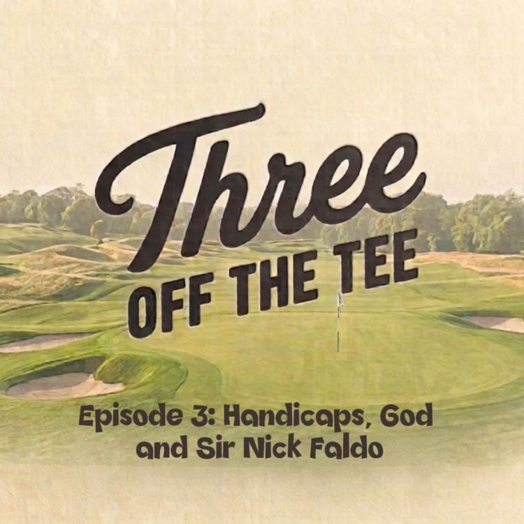 cover art for Episode 3: Handicaps, God, and Sir Nick Faldo.