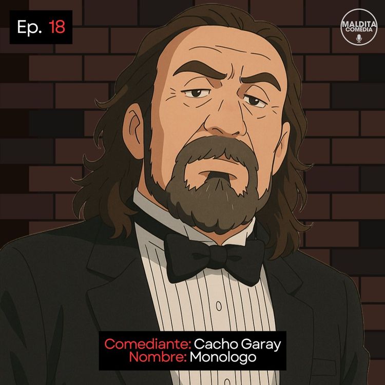 cover art for EP. 18 🎙️ Cacho Garay ➡︎ Monologo Sin Censura