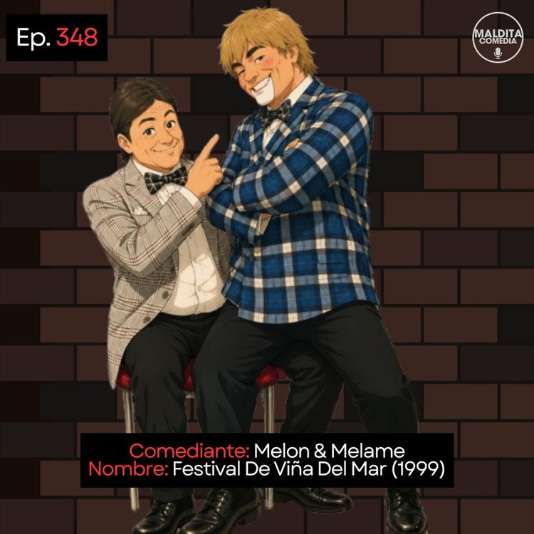 cover art for EP. 348 🎙️ Melon & Melame ➡︎ Festival De Viña Del Mar (1999)
