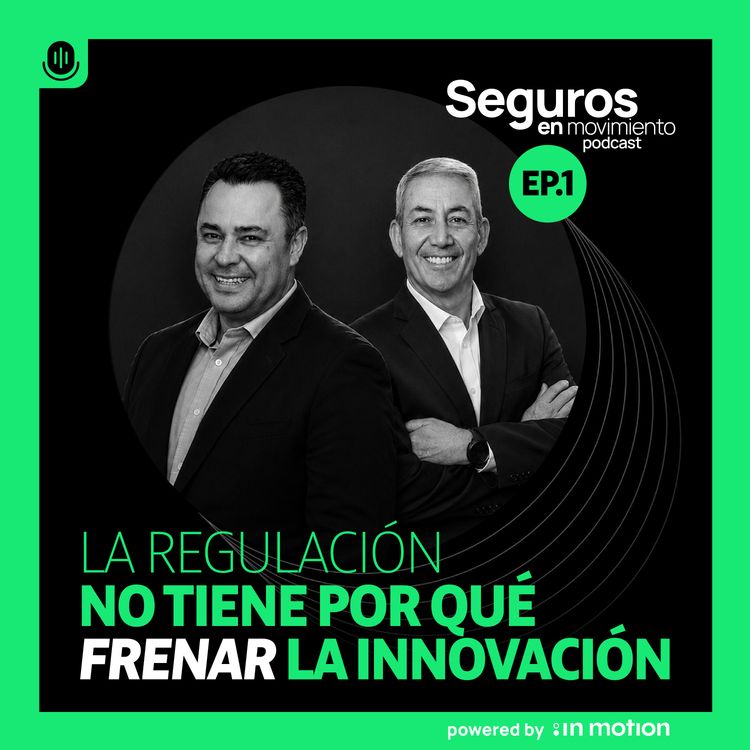 cover art for EP. 1: La regulación no tiene por qué frenar la innovación | con Eddy Lima de HDI Seguros