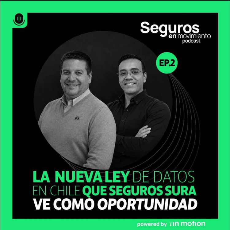 cover art for EP. 02:Ley de datos: ¿obstáculo o posibilidad de mejora? | con Luis Rodríguez, Seguros SURA, Chile