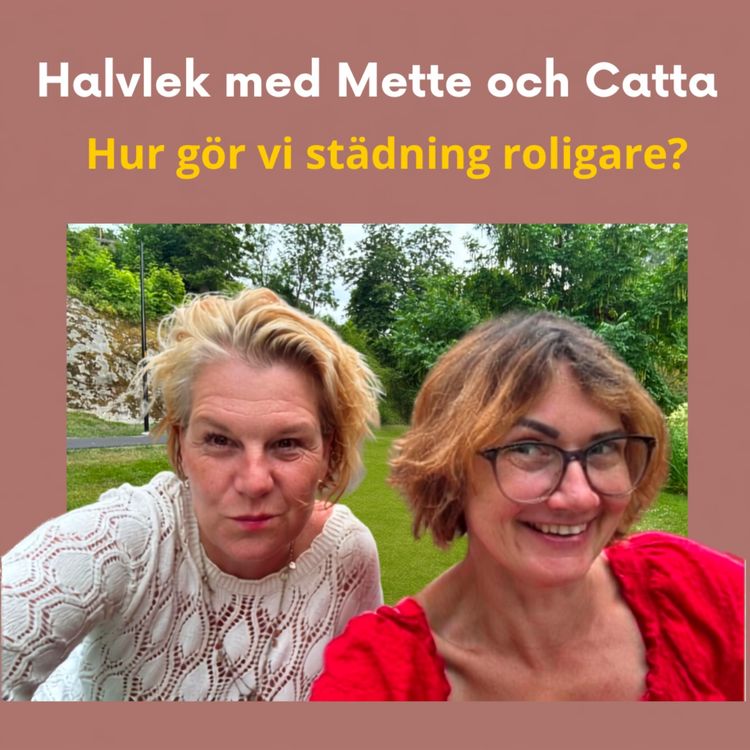 cover art for Avsnitt 1 - Hur gör vi städning roligare - Halvlek med Mette och Catta