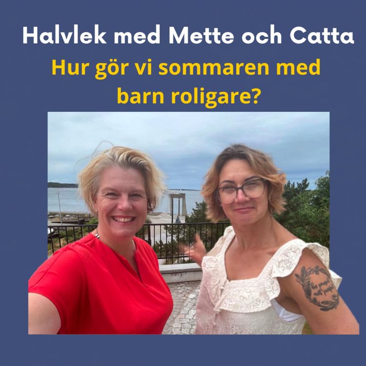 cover art for Avsnitt 2 - Hur gör vi sommaren med barn roligare? - Halvlek med Mette och Catta