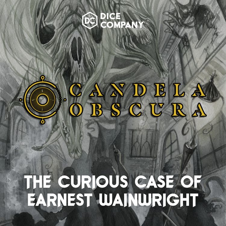 cover art for The Curious Case of Ernest Wainwright 4 - Candela Obscura Actual Play