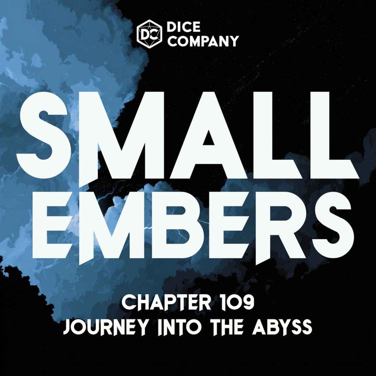 cover art for Small Embers Episode 109: Journey Into The Abyss | D&D Actual Play Podcast