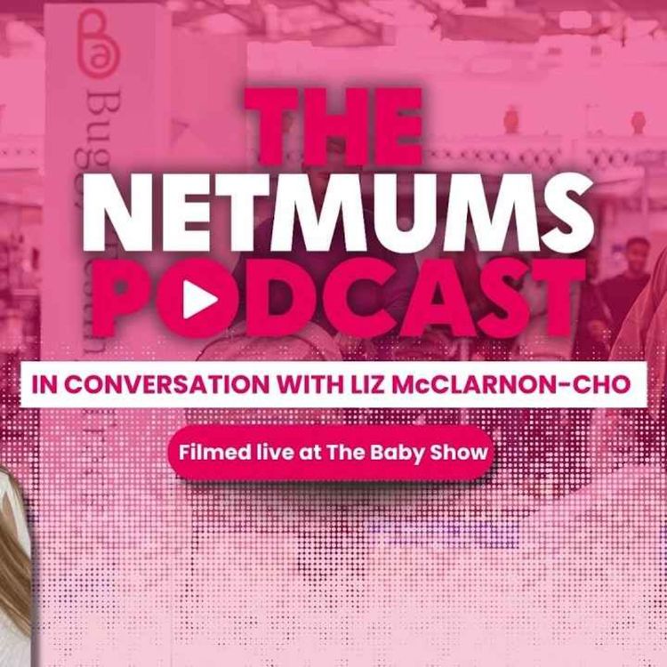 cover art for The Netmums Podcast, LIVE at The Baby Show, with Liz McClarnon-Cho