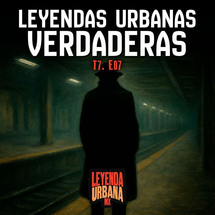 cover art for T7. E07: Leyendas Urbanas de México que Fueron Reales
