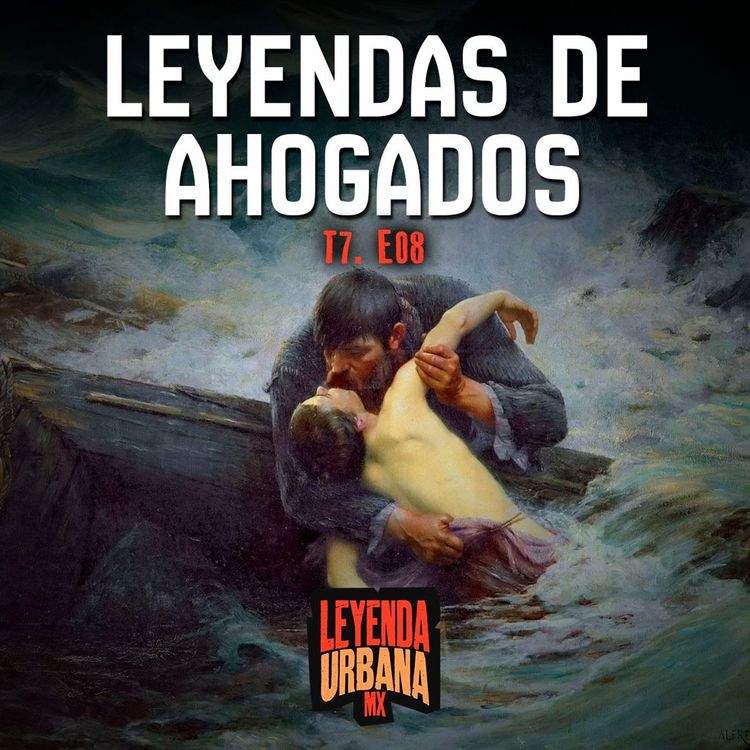 cover art for T7. E08: Leyendas de Ahogados en México