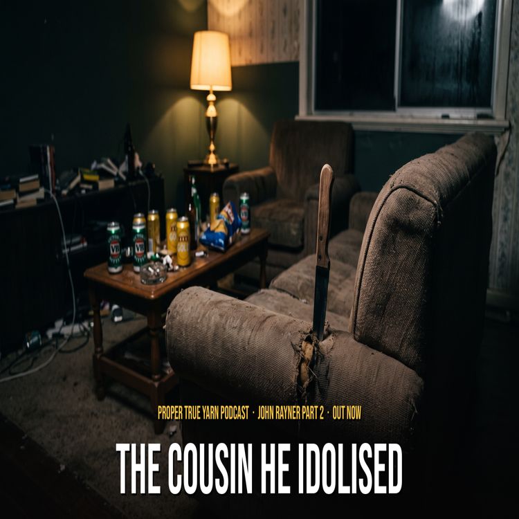 cover art for He Woke Up With a Steak Knife in His Leg | Proper True Yarn Podcast (Part 2)