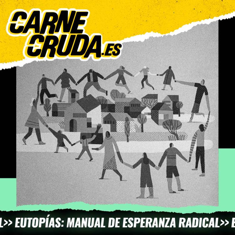 cover art for Déjate de distopías, dame esperanza (EUTOPÍAS - CARNE CRUDA #1698) 
