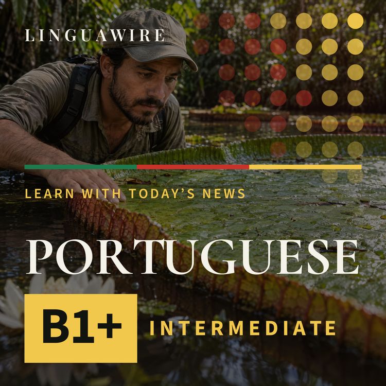 cover art for B1 European Portuguese News | A Giant Waterlily Hidden in Colombia Faces Extinction