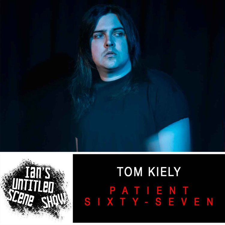 cover art for Patient Sixty-Seven - Tom Kiely Returns - Ian's Untitled Scene Show
