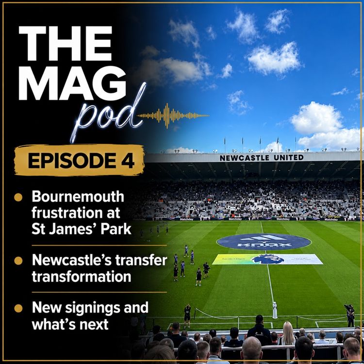 cover art for Episode 4: Bournemouth Frustration, Newcastle United’s Transfer Transformation and New Arrivals