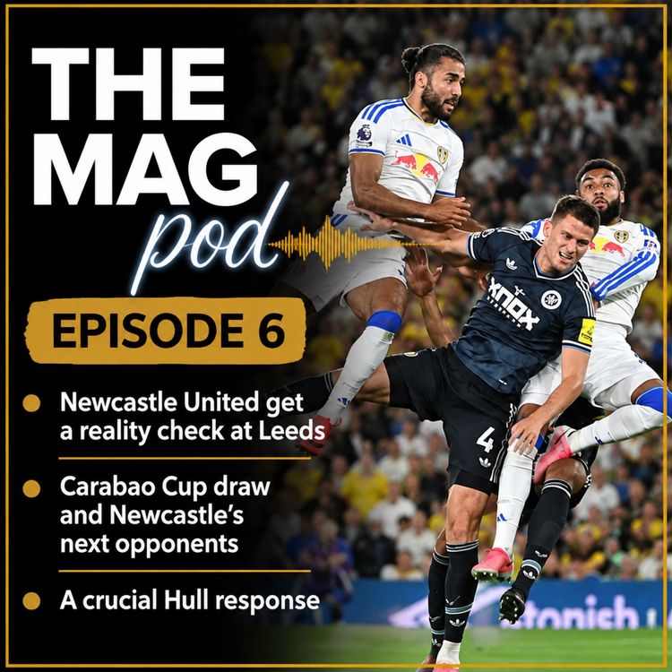 cover art for Episode 6: Newcastle United get a Reality Check at Leeds, Carabao Cup Draw and a Crucial Hull Response