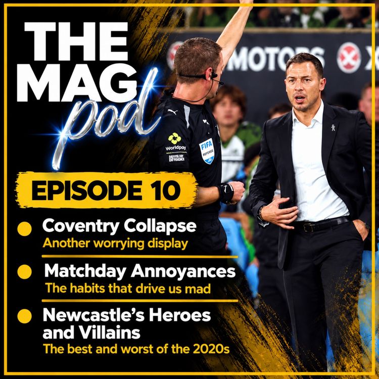 cover art for Episode 10: Coventry Collapse, Matchday Annoyances and Newcastle's Heroes and Villains