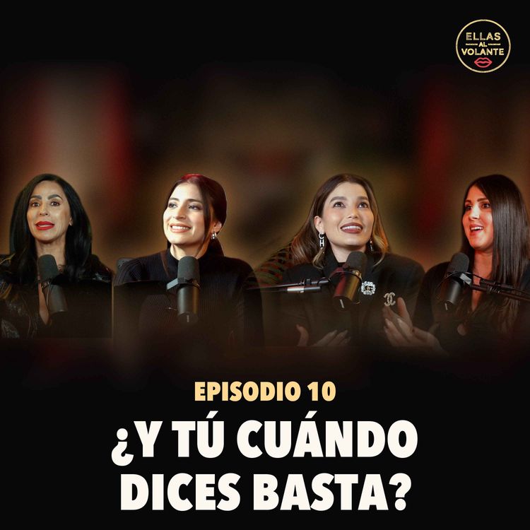cover art for Ep. 10 — ¿Y tú cuándo dices basta?