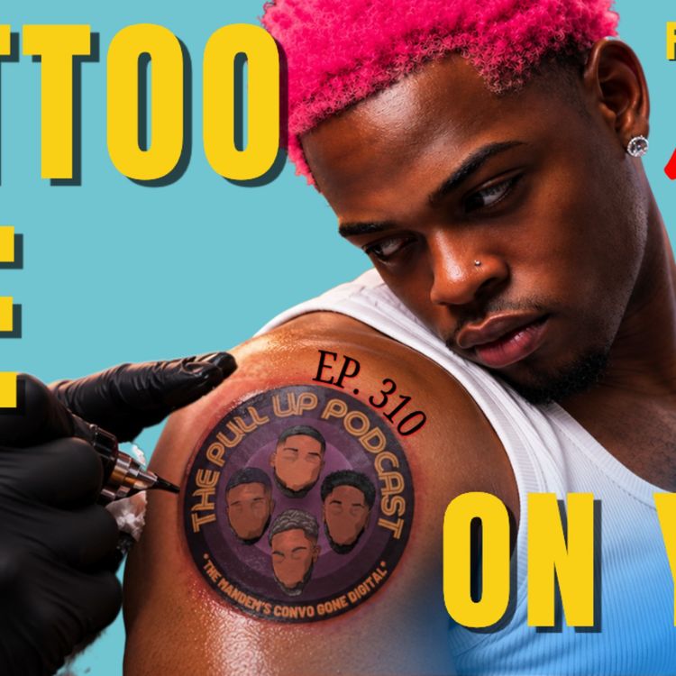 cover art for EP310. Ft. YxngBane ‘Tattoo Me On You’ | Pull Up Podcast