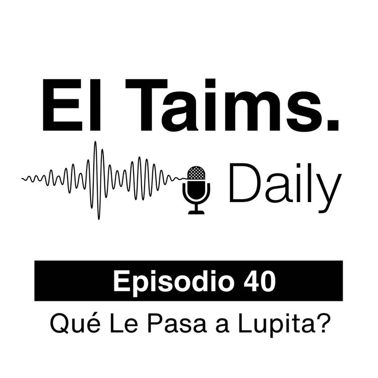 cover art for Episodio 40: Qué le pasa a Lupita?
