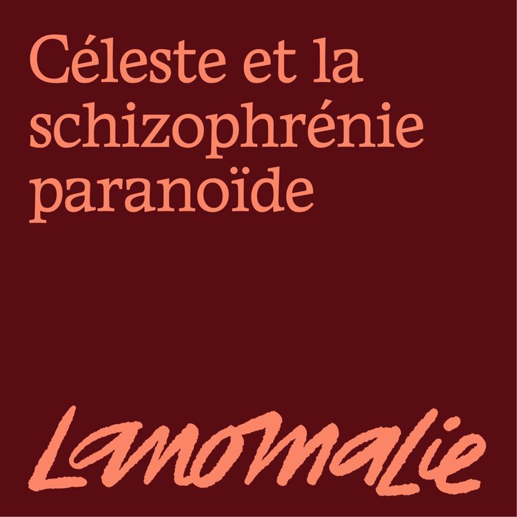 cover art for " Il a vécu pendant vingt ans avec moi. Personne ne le connaissait" - Celeste et la schizophrénie paranoïde
