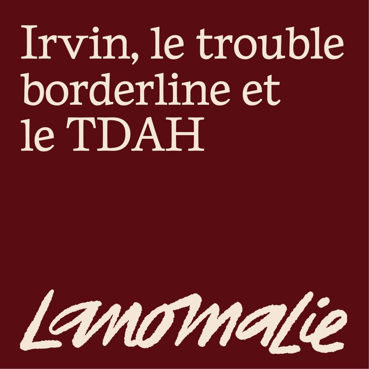 cover art for "Être borderline,  c'est être passager de ses émotions qui sont des montagnes russes." - Irvin, le trouble borderline (TPB) et le TDAH