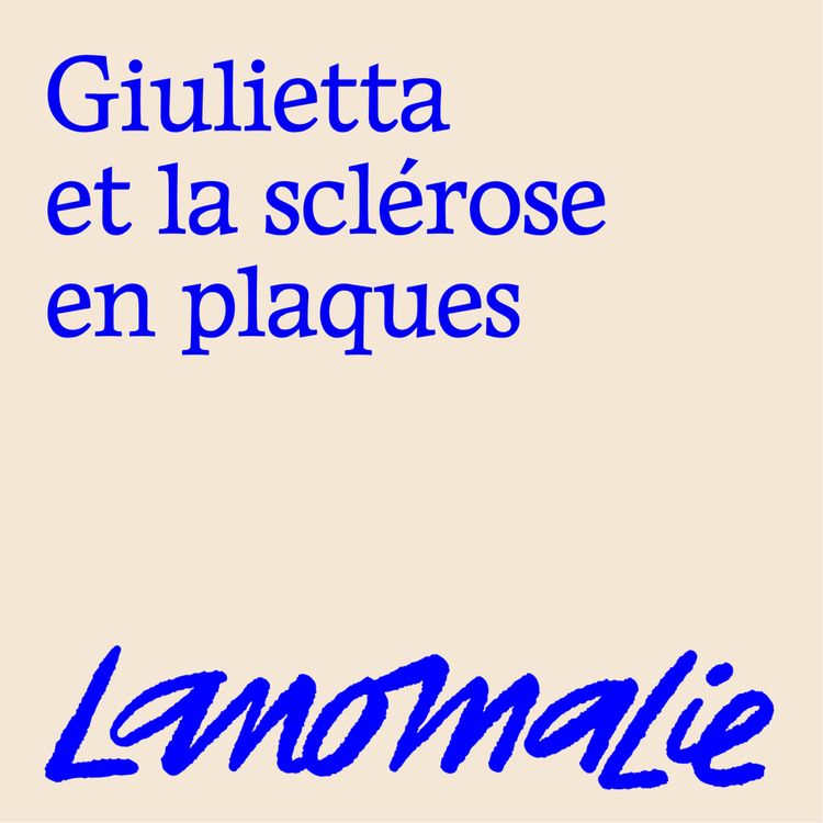 cover art for "Mon neurologue n'arrivait pas à me dire que c'était une sclérose en plaques : cela a forgé mon rapport à la maladie" - Giulietta et la SEP