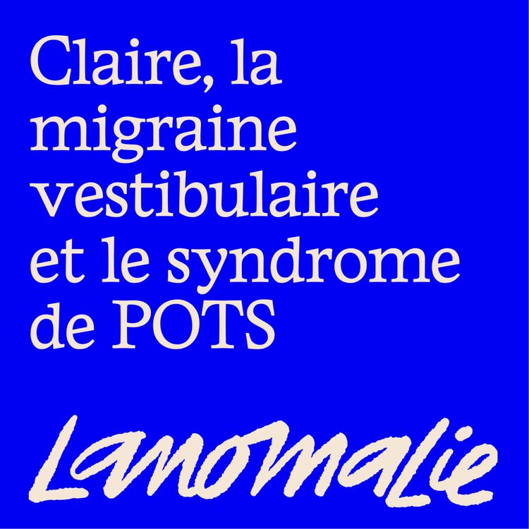 cover art for "J'adore vivre et quand je suis malade, j'ai l'impression de mourir un petit peu" - Claire, la migraine vestibulaire et le POTS