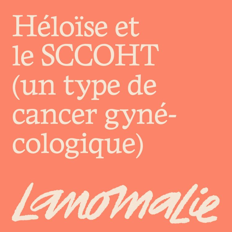 cover art for Comment se réinventer quand on n'était pas censée survivre ? Héloïse et le SCCOHT (cancer gynécologique)