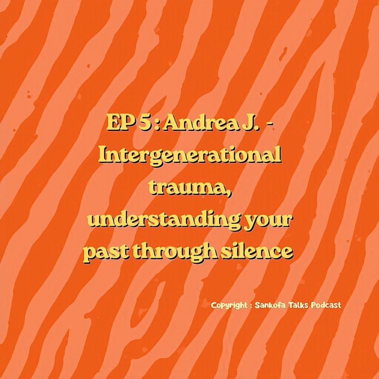 cover art for EP 5: Andrea J.- Intergenerational trauma, understanding your past through silence
