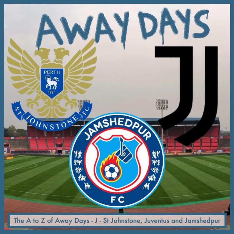 cover art for The A to Z of Away Days - J - St Johnstone, Juventus and Jamshedpur