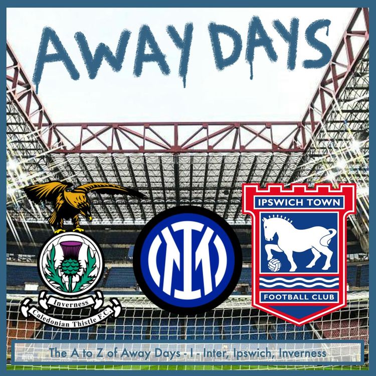 cover art for The A to Z of Away Days - I - Inter, Ipswich and Inverness