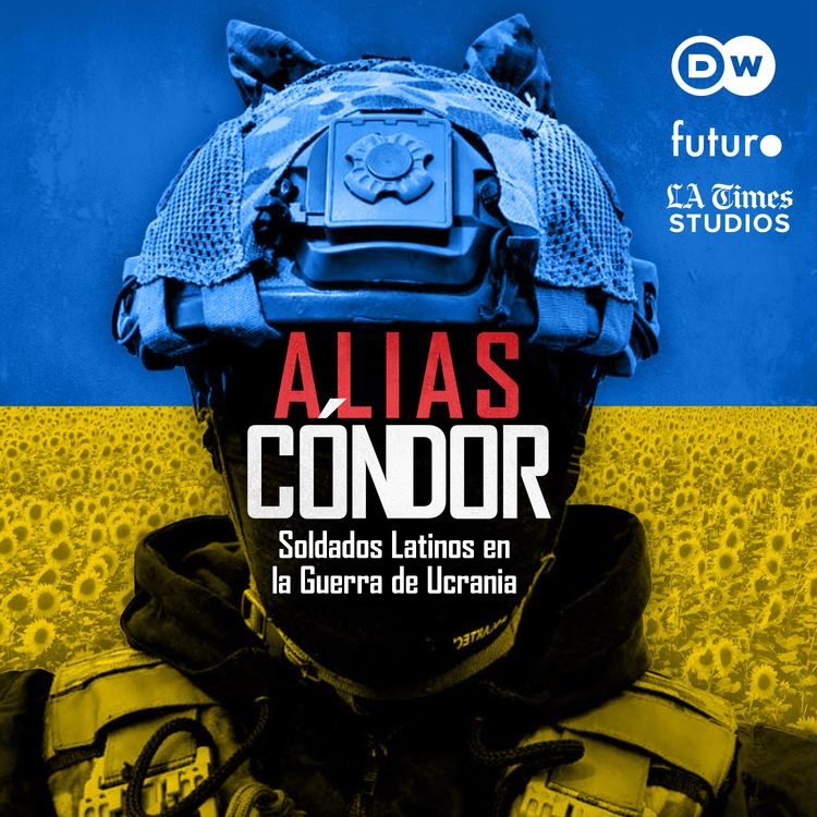 cover art for Alias Cóndor. Episodio 1. “Papá, me voy a Ucrania”. De América Latina al frente en Ucrania.