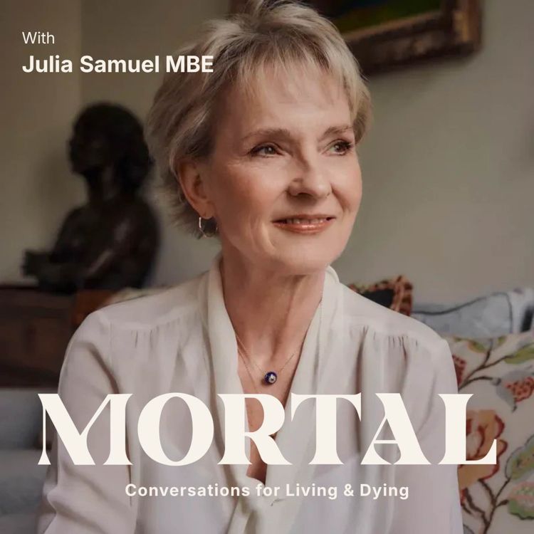cover art for Grief expert Julia Samuel: ‘Have the conversations well before anyone is ill’ - Why We Need to Talk about Death