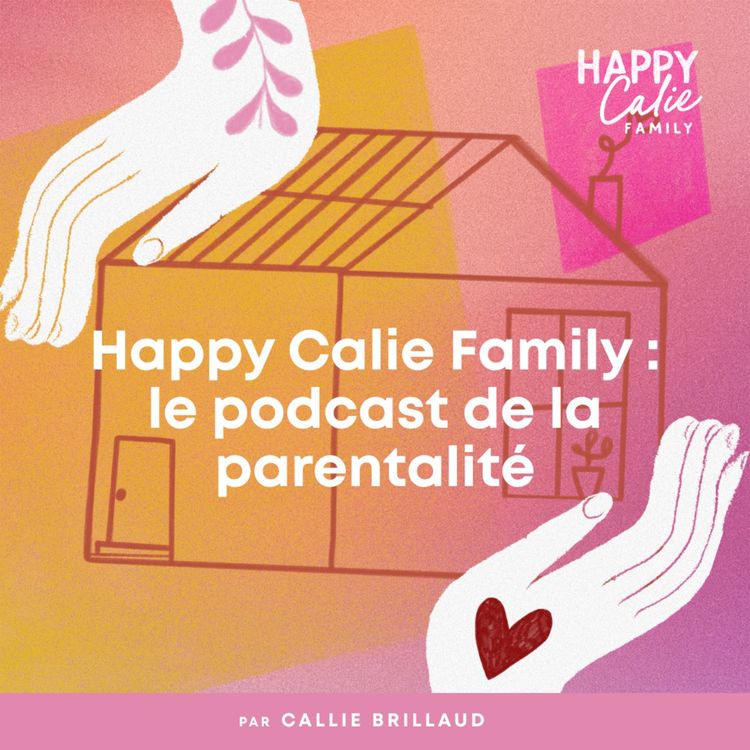 cover art for Happy Calie Family : le podcast de la parentalité