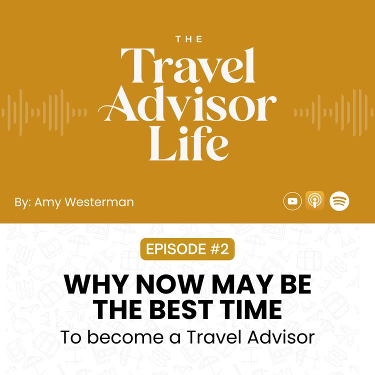 cover art for Why Now May Be the Best Time to Become a Travel Advisor