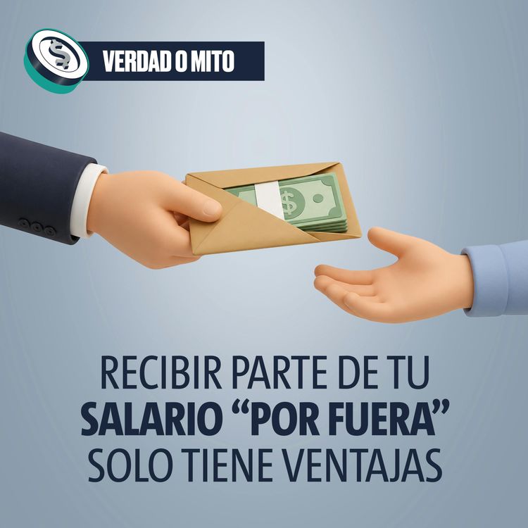 cover art for VERDAD O MITO: Recibir parte de tu salario “por fuera” solo tiene ventajas