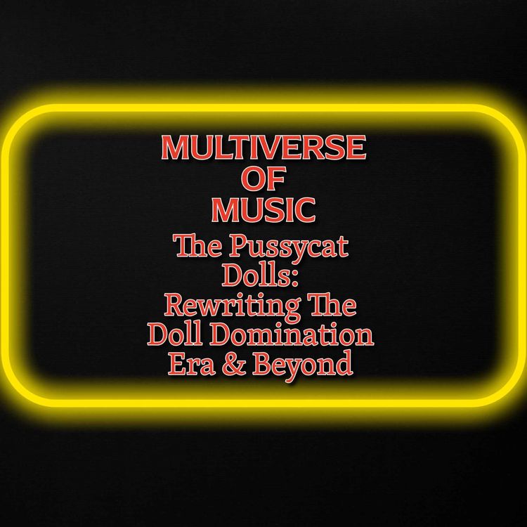 cover art for Multiverse of Music - The Pussycat Dolls: Rewriting The Doll Domination Era & Beyond