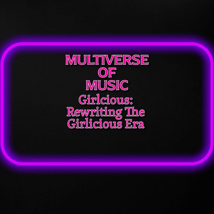 cover art for Multiverse of Music - Girlicious: Rewriting The Girlicious Era