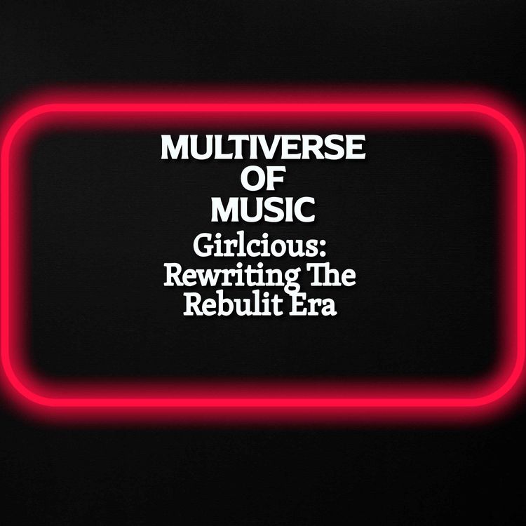 cover art for Multiverse of Music - Girlicious: Rewriting The Rebuilt Era