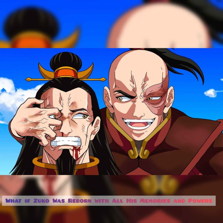 cover art for What if Zuko Was Reborn with All His Memories and Powers