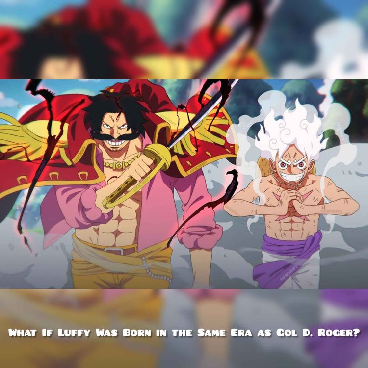 cover art for What If Luffy Was Born in the Same Era as Gol D. Roger?