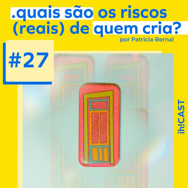 cover art for #27. Quais são os Riscos (reais) dos Criativos Profissionais ou de Quem Cria Ideias, Projetos, Negócios, Conteúdo?