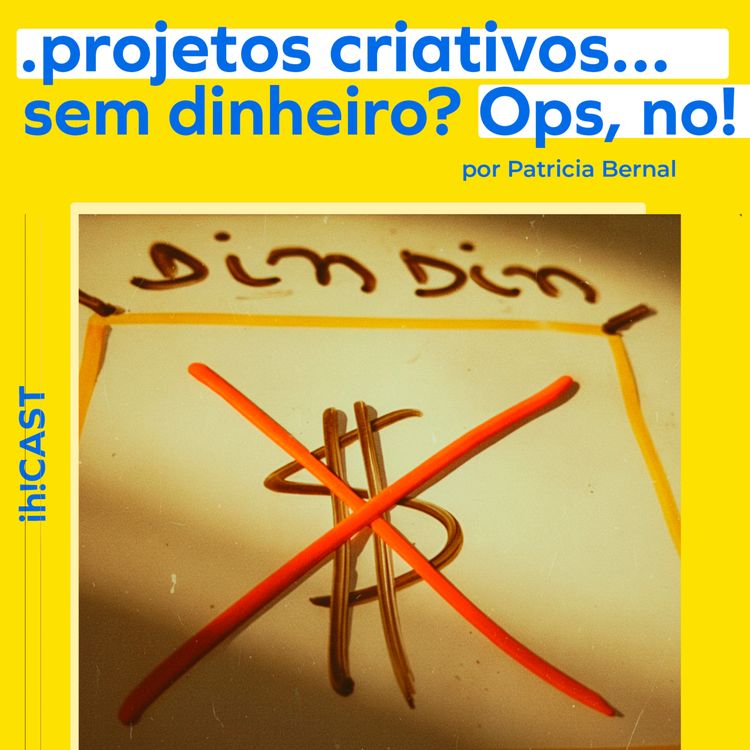 cover art for #24. Projetos, Negócios, Carreira Criativa.... sem dinheiro?! Vamos refletir e resolver isso! // # TEMP3