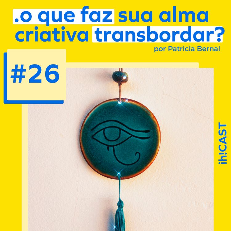 cover art for #26. Descubra e Crie o que faz sua Alma Criativa e seus Olhos Vibrarem de alegria. // #TEMP 3