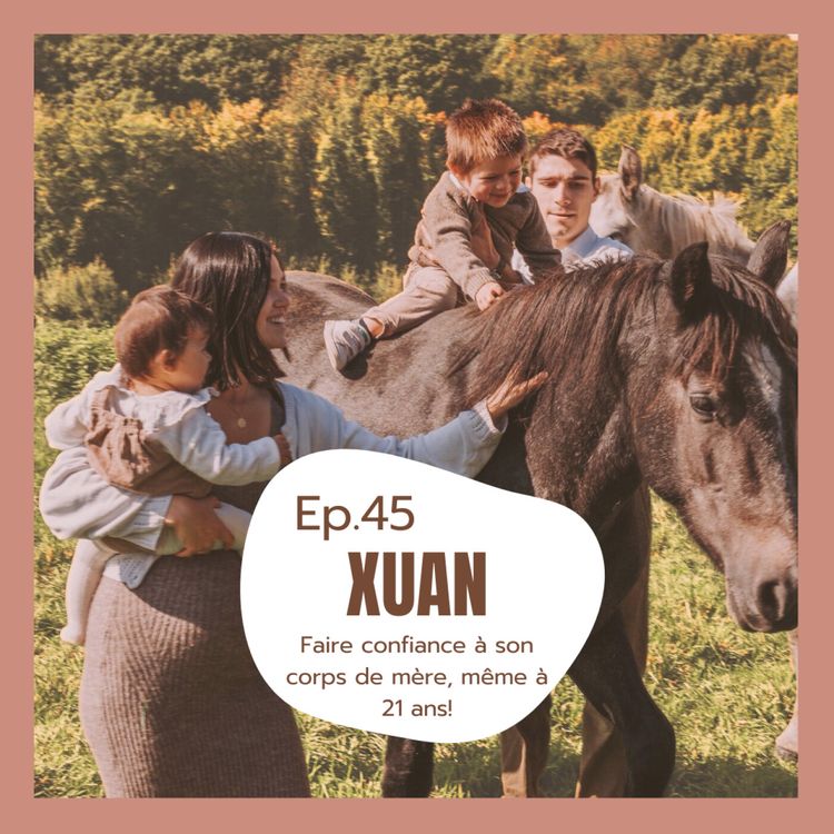 cover art for #45 - Xuan, faire confiance à son corps de mère, même à 21 ans!