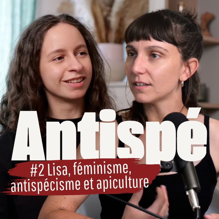 cover art for Féminisme, Antispécisme et Apiculture, avec Lisa - ANTISPÉ #2