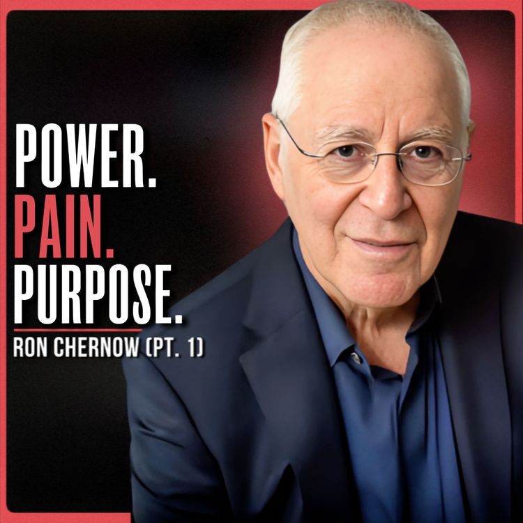 cover art for The UNTOLD Emotional Struggles of History’s Most Powerful Men | Ron Chernow (PT. 1)