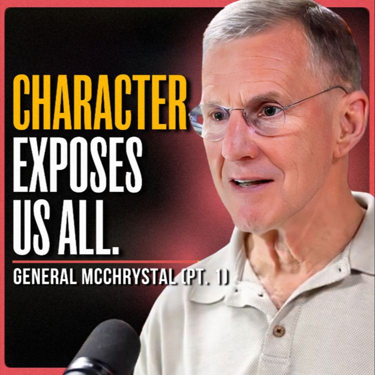 cover art for The Hard Truth About Character | General Stanley McChrystal (PT. 1)